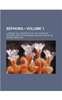 Sephora (Volume 1); A Hebrew Tale, Descriptive of the Country of Palestine, and of the Manners and Customs of the Ancient Israelites