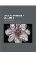 The Sacraments (Volume 2); A Dogmatic Treatise
