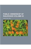 Public Ownership of Railroads Volume 63