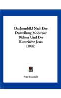 Das Jesusbild Nach Der Darstellung Moderner Dichter Und Der Historische Jesus (1907)