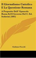 Il Giornalismo Cattolico E La Questione Romana: A Proposito Dell' Opuscolo Roma Ed Il Governo del C. Ed. Soderini (1895)