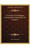 Calendar of Washington Manuscripts in the Library of Congress