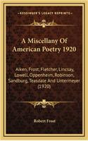 A Miscellany of American Poetry 1920: Aiken, Frost, Fletcher, Lincsay, Lowell, Oppenheim, Robinson, Sandburg, Teasdale and Untermeyer (1920)