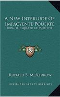 A New Interlude of Impacyente Pouerte