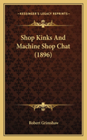 Shop Kinks and Machine Shop Chat (1896)