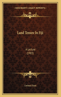 Land Tenure In Fiji: A Lecture (1903)