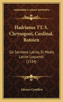Hadrianus TT. S. Chrysogoni, Cardinal, Botoien: De Sermone Latino, Et Modis Latine Loquendi (1534)(Latin)