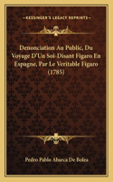 Denonciation Au Public, Du Voyage D'Un Soi-Disant Figaro En Espagne, Par Le Veritable Figaro (1785)