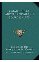 Catalogue Du Musee Lapidaire De Bourges (1873)