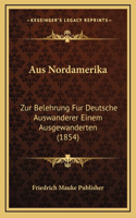 Aus Nordamerika: Zur Belehrung Fur Deutsche Auswanderer Einem Ausgewanderten (1854)