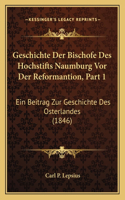 Geschichte Der Bischofe Des Hochstifts Naumburg Vor Der Reformantion, Part 1