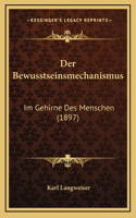 Der Bewusstseinsmechanismus: Im Gehirne Des Menschen (1897)