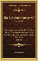 The Life And Humors Of Falstaff