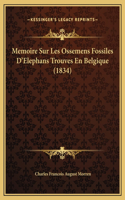 Memoire Sur Les Ossemens Fossiles D'Elephans Trouves En Belgique (1834)
