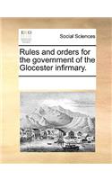 Rules and Orders for the Government of the Glocester Infirmary.
