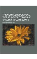 The Complete Poetical Works of Percy Bysshe Shelley Volume 3, PT. 2