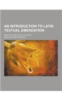 An Introduction to Latin Textual Emendation; Based on the Text of Plautus