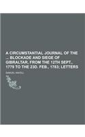 A Circumstantial Journal of the Blockade and Siege of Gibraltar, from the 12th Sept., 1779 to the 23d. Feb., 1783