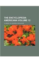 The Encyclopedia Americana Volume 12; A Library of Universal Knowledge: (English)