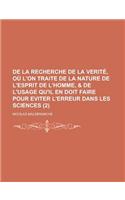 de La Recherche de La Verite, Ou L'On Traite de La Nature de L'Esprit de L'Homme, & de L'Usage Qu'il En Doit Faire Pour Eviter L'Erreur Dans Les Scien