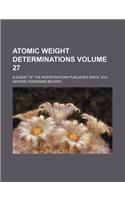 Atomic Weight Determinations Volume 27; A Digest of the Investigations Published Since 1814