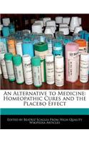 An Alternative to Medicine: Homeopathic Cures and the Placebo Effect