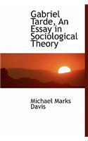 Gabriel Tarde, an Essay in Sociological Theory
