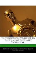 The Unauthorized Guide to the Films of the Harry Potter Stars