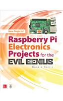 Raspberry Pi Electronics Projects for the Evil Genius