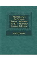 Machinery's Reference Series, Volumes 31-40 - Primary Source Edition