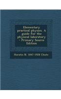 Elementary Practical Physics. a Guide for the Physical Laboratory