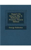 Report on Smyrna [By G. Rolleston].