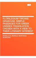 Florilegium Tironis Graecum; Simple Passages for Greek Unseen Translation Chosen with a View to Their Literary Interest