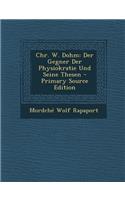 Chr. W. Dohm: Der Gegner Der Physiokratie Und Seine Thesen - Primary Source Edition: Der Gegner Der Physiokratie Und Seine Thesen - Primary Source Edition