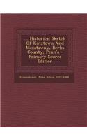 ... Historical Sketch of Kutztown and Maxatawny, Berks County, Penn'a - Primary Source Edition