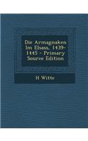 Die Armagnaken Im Elsass, 1439-1445 - Primary Source Edition