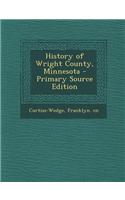 History of Wright County, Minnesota - Primary Source Edition