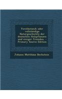 Forstbotanik oder vollständige Naturgeschichte der deutschen Holzpflanzen und einiger fremden. - Primary Source Edition