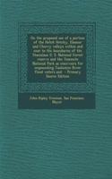On the Proposed Use of a Portion of the Hetch Hetchy, Eleanor and Cherry Valleys Within and Near to the Boundaries of the Stanislaus U. S. National Forest Reserve and the Yosemite National Park as Reservoirs for Impounding Tuolumne River Flood Wate: (English)