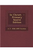 In Christ; - Primary Source Edition
