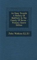 An Essay Towards a History of Bideford, in the County of Devon