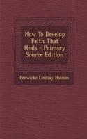 How to Develop Faith That Heals