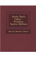 Uncle Tom's Cabin - Primary Source Edition