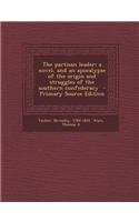 The Partisan Leader: A Novel, and an Apocalypse of the Origin and Struggles of the Southern Confederacy