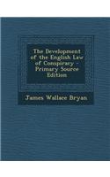 The Development of the English Law of Conspiracy - Primary Source Edition