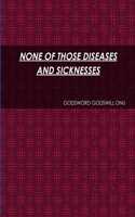 None of Those Diseases and Sicknesses