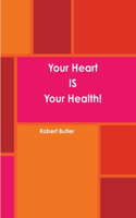 Your Heart is Your Health!