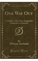 One Way Out: A Middle-Class New-Englander Emigrates to America (Classic Reprint)