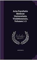 ACTA Facultatis Medicae Universitatis Vindobonensis, Volumes 1-3