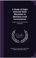 A Study of Eight Selected State Mandates to Montana Local Governments: A Report to the Forty-Seventh Legislature